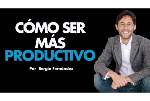 Cómo ser más productivo y gestionar mejor el tiempo⎮Máster de Emprendedores, Sergio Fernández
