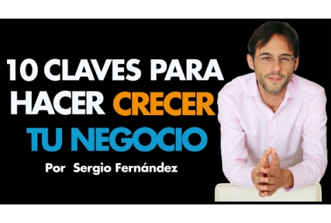 10 Claves para Emprender con Éxito y Escalar tu Negocio ⎮Sergio Fernández, Máster de Emprendedores