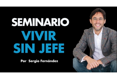 Cómo ser Emprendedor de Éxito y Vivir sin Jefe⎮Sergio Fernández, Máster de Emprendedores