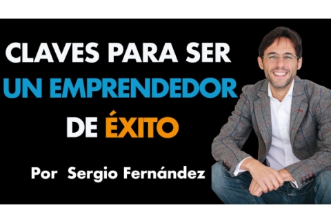 Claves para ser un Emprendedor de Éxito | Sergio Fernández, Máster de Emprendedores