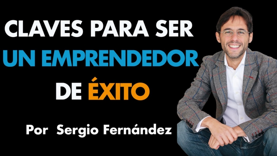 Imagen portada Claves para ser un Emprendedor de Éxito | Sergio Fernández, Máster de Emprendedores