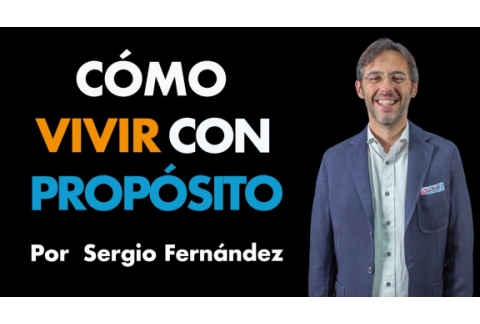 Cómo Vivir con Propósito y Emprender con Éxito⎮Sergio Fernández, Máster de Emprendedores