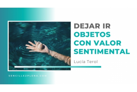 Dejar ir objetos con vínculo emocional |Cuando los objetos esconden recuerdos, personas...