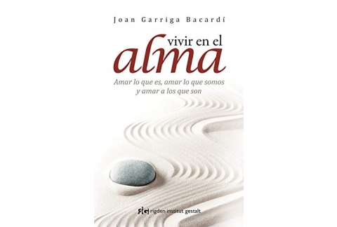 Vivir En El Alma: Amar lo que es, amar lo que somos y amar a los que son