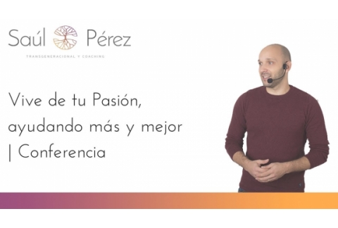 Conferencia Vive de tu pasión [Ayudando más y mejor]