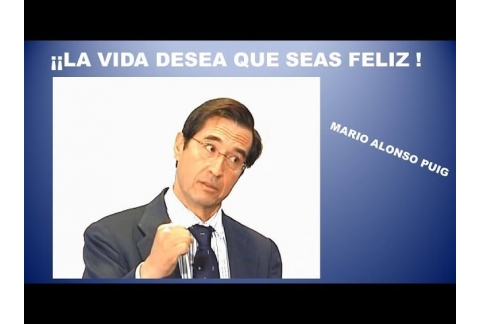 LA VIDA DESEA QUE SEAS FELIZ  -  Dr. MARIO ALONSO PUIG