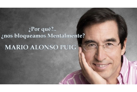 Mario Alonso Puig  -  ¿Por que nos bloqueamos mentalmente ?