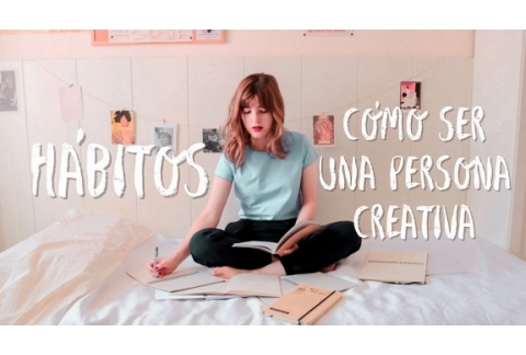 7 HÁBITOS PARA SER UNA PERSONA CREATIVA ✨Cómo ser más creativo