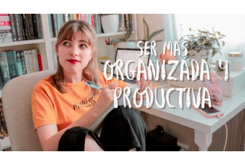 CÓMO ME ORGANIZO PARA SER PRODUCTIVA |  Aprovechar el tiempo