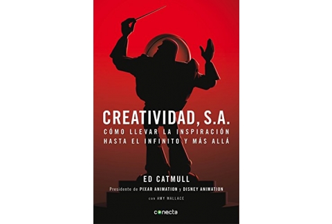 Creatividad, S.A.: Cómo llevar la inspiración hasta el infinito y más allá;