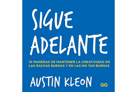 Sigue adelante. 10 maneras de mantener la creatividad en las rachas buenas y en las no tan buenas