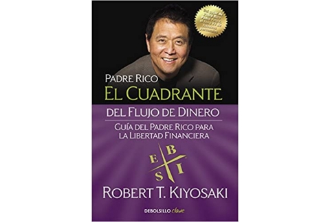 El cuadrante del flujo de dinero: Guía del padre rico para la libertad financiera