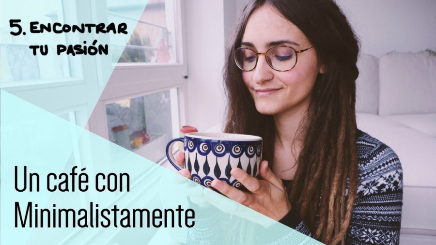 Imagen portada Encontrar tu pasión ||  Un café con Minimalistamente