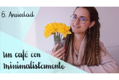 Ansiedad || Un café con Minimalistamente