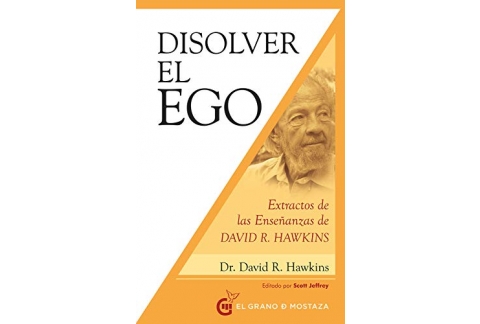 Disolver el ego: Extractos de las enseñanzas de David R. Hawkin