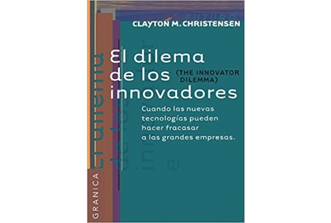 El dilema De Los Innovadores: Cuando las nuevas tecnologías pueden hacer fracasar a las grandes empresas