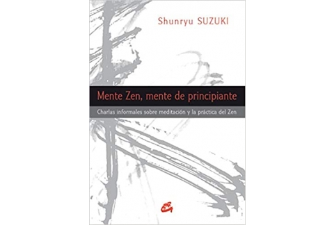 Mente Zen, Mente De Principiante: Charlas informales sobre meditación y la práctica del Zen