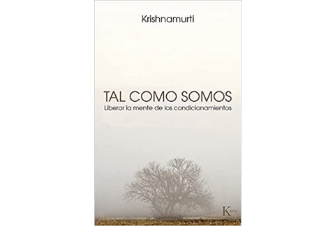 Tal Como Somos. Liberar La Mente De Los Condicionamientos