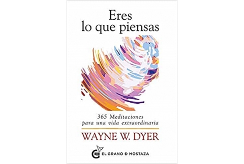 Eres lo que piensas: 365 Meditaciones para una vida extraordinaria