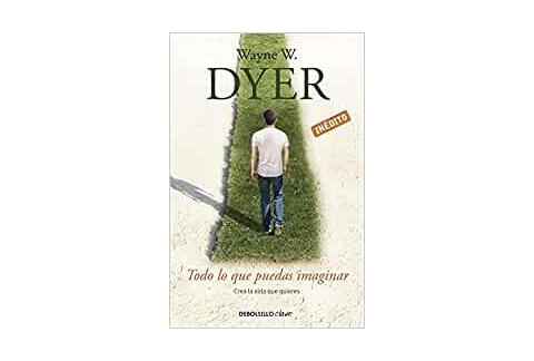 Todo lo que puedas imaginar: Crea la vida que quieres