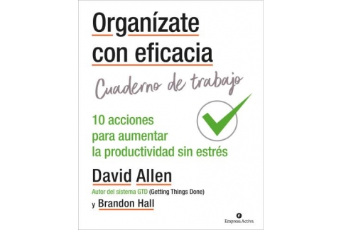 Organízate con eficacia - Cuaderno De Trabajo: 10 acciones para aumentar la productividad sin estrés