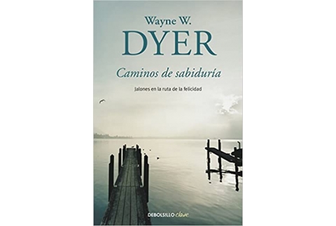 Caminos de sabiduría: Jalones en la ruta de la felicidad
