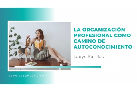 La organización profesional como camino de autoconocimiento | El proceso de Ladys Barillas