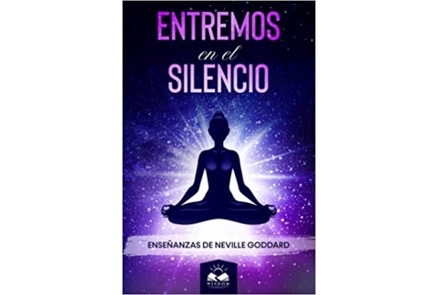 Entremos en el Silencio: Enseñanzas de Neville Goddard