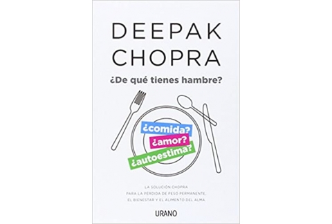 ¿De qué tienes hambre?: La solución Chopra para la pérdida de peso permanente, el bienestar y el alimento del alma