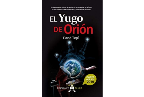 El Yugo de Orión - 2019: Un libro sobre el sistema de gestión de la humanidad en la Tierra