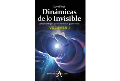 Dinámicas de lo Invisible - Volumen 1: Conocimiento para entender el mundo que no vemos