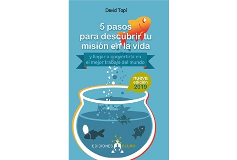 5 pasos para descubrir tu misión en la vida - 2019: (y llegar a convertirla en el mejor trabajo del mundo)