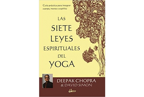 Las 7 leyes espirituales del Yoga. Guía práctica para integrar cuerpo, mente y espíritu