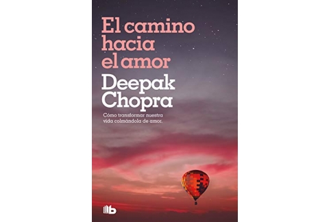 El camino hacia el amor: Cómo transformar nuestra vida colmándola de amor