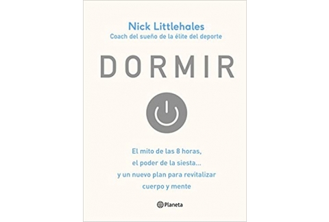Dormir: El mito de las 8 horas, el poder de la siesta... y un nuevo plan para revitalizar cuerpo y mente