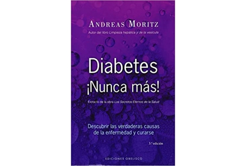 Diabetes ¡Nunca más!: descubrir las verdaderas causas de la enfermedad y curarse