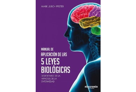 MANUAL DE APLICACION DE LAS 5 LEYES BIOLOGICAS: DESPERTARSE DE LA HIPNOSIS DE LA ENFERMEDAD