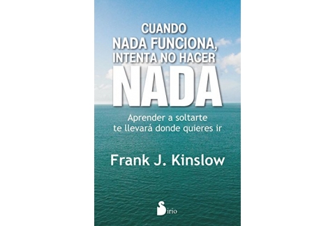 CUANDO NADA FUNCIONA, INTENTA NO HACER NADA