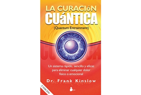 CURACION CUANTICA: Un sistema rápido, sencillo y eficaz para eliminar cualquier dolor físico o emocional