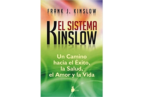 El sistema Kinslow: Un Camino Hacia El Exito, La Salud, El Amor Y La Vida
