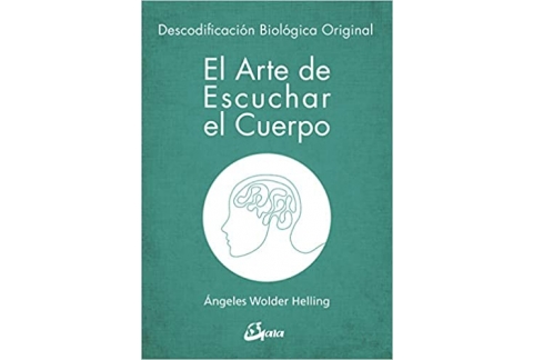 El arte de escuchar el cuerpo. Descodificación biológica original