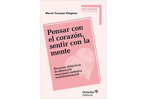Pensar con el corazón, sentir con la mente: Recursos didácticos de educación emocional sistémica multidimensional