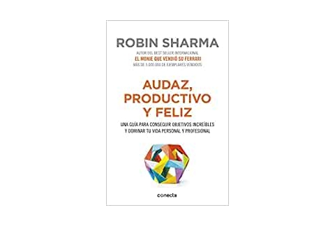 Audaz, productivo y feliz: Una guía para conseguir objetivos increíbles y dominar tu vida personal y profesional