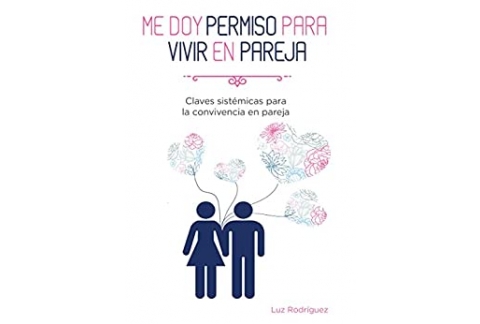 Me doy permiso para vivir en pareja: Claves sistémicas para la convivencia en pareja