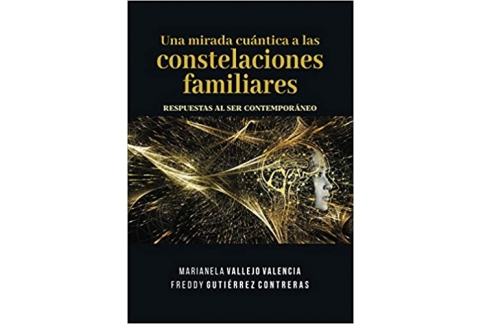 Una mirada cuántica a las constelaciones familiares: RESPUESTAS AL SER CONTEMPORÁNEO