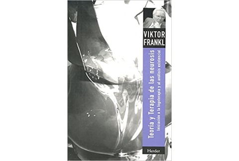 Teoría y terapia de las neurosis: Iniciación a la logoterapia y al análisis existencial