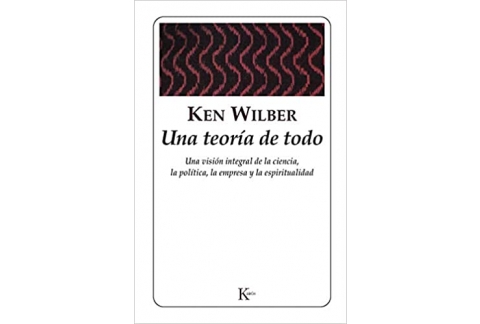 Una teoría de todo: Una visión integral de la ciencia, la política, la empresa y la espiritualidad