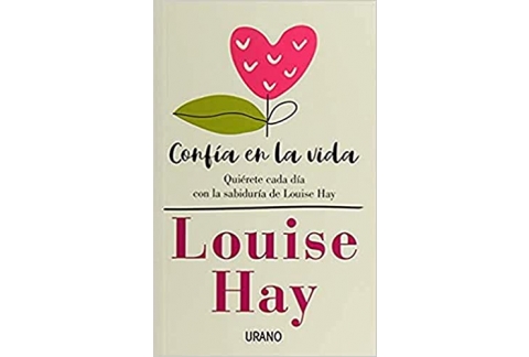 Confía en la vida: Quiérete cada día con las afirmaciones personales de Louise Hay