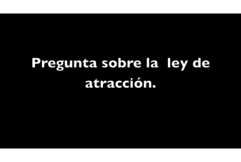 Pregunta sobre la ley de atracción.