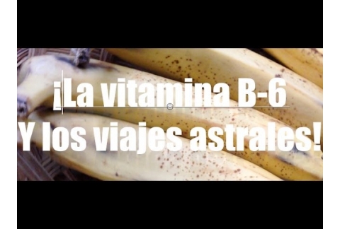 Vitamina B-6 y los viajes astrales